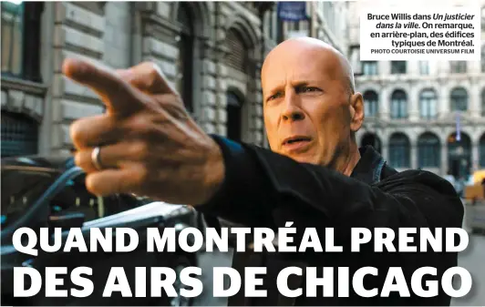  ?? PHOTO COURTOISIE UNIVERSUM FILM ?? Bruce Willis dans Un justicier dans la ville. On remarque, en arrière-plan, des édifices typiques de Montréal.