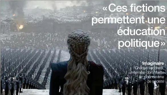  ??  ?? Selon Anne Besson, des oeuvres comme Game of Thrones, représenté ici par le personnage de Daenerys, ou Matrix amènent à réfléchir sur la société.