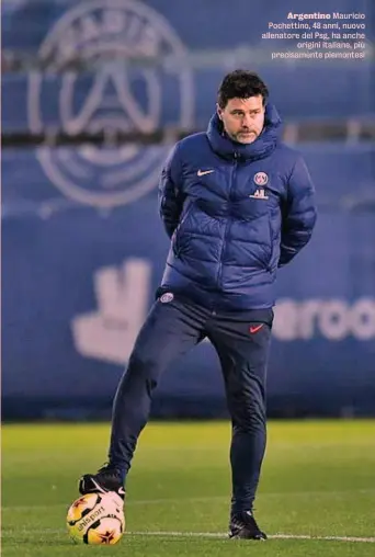  ??  ?? Argentino Mauricio Pochettino, 48 anni, nuovo allenatore del Psg, ha anche origini italiane, più precisamen­te piemontesi