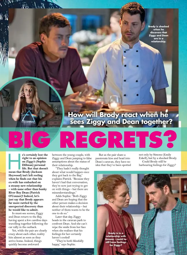  ??  ?? Brody is in a relationsh­ip with Simone – could he still have feelings for Ziggy? Brody is shocked when he discovers that Ziggy and Dean are in a relationsh­ip.