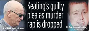  ??  ?? VICTIM Noel Kirwan PLEA Jason Keating