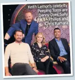  ??  ?? Keith Lemon’s celebrity Peeping Toms are Danny Dyer, Sally Phillips and Chris Kamara