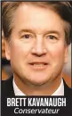  ??  ?? BRETT KAVANAUGH Conservate­ur