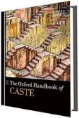  ?? ?? The Oxford Handbook of Caste Edited by Surinder S. Jodhka, Jules Naudet
Oxford University Press
₹999