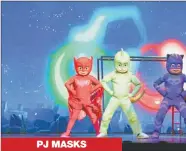  ??  ?? PJ MASKS