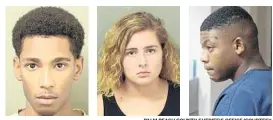  ?? PALM BEACH COUNTY SHERIFF'S OFFICE/COURTESY ?? From left, Roberto Ortiz, Summer Church and Jace Swinton were indicted on a charge of first-degree murder and two counts of armed home-invasion robbery with a firearm.