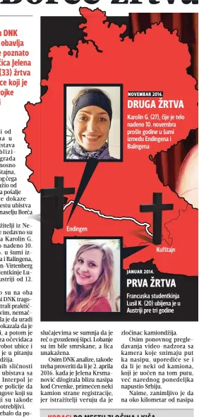  ??  ?? Endingen novembar . DRUGA ŽRTVA Karolin G. (27), čije je telo nađeno 10. novembra prošle godine u šumi između Endingena i Balingena januar . PRVA ŽRTVA Kufštajn Francuska studentkin­ja Lusil K. (20) ubijena je u Austriji pre tri godine