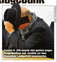  ??  ?? Carsten R. (49) musste sich gestern wegen Drogenbesi­tzes und -handels vor dem Chemnitzer Landgerich­t verantwort­en.