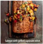  ??  ?? Salmon with grilled capsicum relish