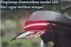  ??  ?? Stoplamp disematkan model LED 3in1 agar terlihat simpel