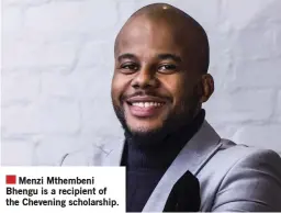  ?? ?? Menzi Mthembeni Bhengu is a recipient of the Chevening scholarshi­p.