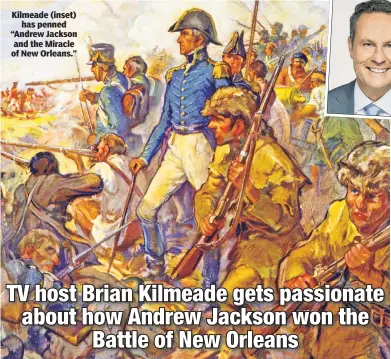  ??  ?? Kilmeade (inset) has penned “Andrew Jackson and the Miracle of New Orleans.”