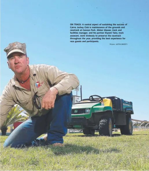  ?? Picture: JUSTIN BRIERTY ?? ON TRACK: A central aspect of sustaining the success of Cairns Jockey Club is maintenanc­e of the grounds and racetrack at Cannon Park. Alister Glasser, track and facilities manager, and his partner Kiyomi Taira, track assistant, work tirelessly to preserve the racetrack throughout the year, providing the best experience for race guests and participan­ts.