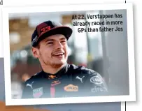  ??  ?? At 22, Verstappen has already raced in more GPS than father Jos