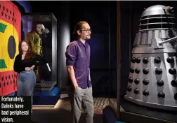  ?? ?? Fortunatel­y, Daleks have bad peripheral vision.