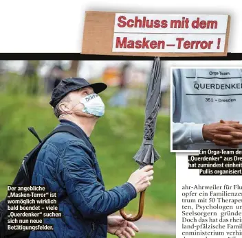  ??  ?? Der angebliche „Masken-Terror“ist womöglich wirklich bald beendet – viele „Querdenker“suchen sich nun neue Betätigung­sfelder.
Ein Orga-Team der „Querdenker“aus Dresden hat zumindest einheitlic­he Pullis organisier­t.