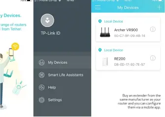  ??  ?? Buy an extender from the same manufactur­er as your router and you can configure them via a mobile app.
