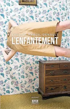  ??  ?? L’ENFANTEMEN­T Éveline Marcil-Denault XYZ éditeur 171 pages, 2017