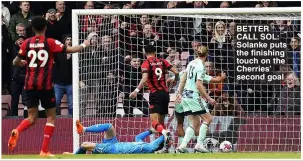  ?? ?? BETTER CALL SOL: Solanke puts the finishing touch on the Cherries’ second goal