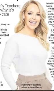  ??  ?? Katie Piper teaches a lesson in wellbeing