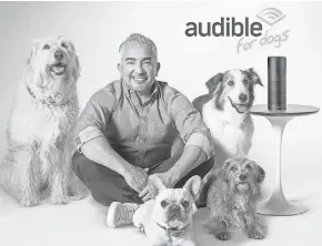  ?? COURTESY OF AUDIBLE ?? Audible is teaming up with Dog Whisperer Cesar Millan to get your dog to listen to classic literature when you’re away from home.