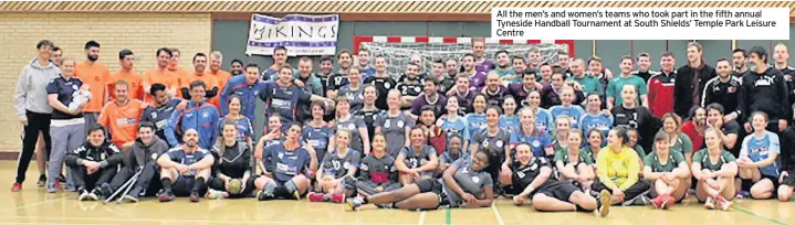  ??  ?? All the men’s and women’s teams who took part in the fifth annual Tyneside Handball Tournament at South Shields’ Temple Park Leisure Centre