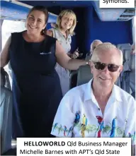  ??  ?? HELLOWORLD Qld Business Manager Michelle Barnes with APT’s Qld State Manager Karen Newbury and a guest.