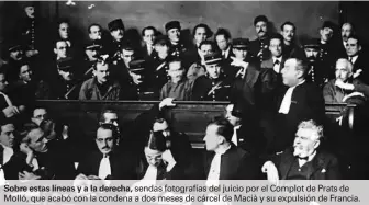  ??  ?? sendas fotografía­s del juicio por el Complot de Prats de Molló, que acabó con la condena a dos meses de cárcel de Macià y su expulsión de Francia.