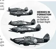  ??  ?? HEROES IN FORMATION Hurricanes on Battle of Britain flight