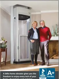  ??  ?? A Stiltz home elevator gives you the freedom to enjoy every inch of your home, downstairs and upstairs!