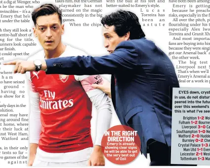  ??  ?? IN THE RIGHT DIRECTION Emery is already showing clear signs he will be able to get the very best out of Ozil