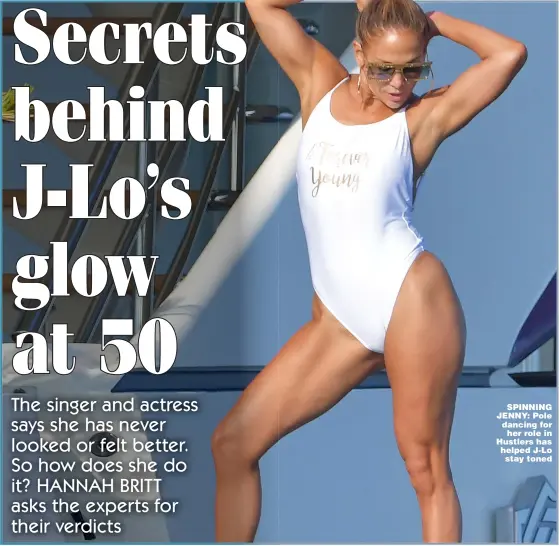  ??  ?? SPINNING JENNY: Pole dancing for her role in Hustlers has helped J-Lo stay toned