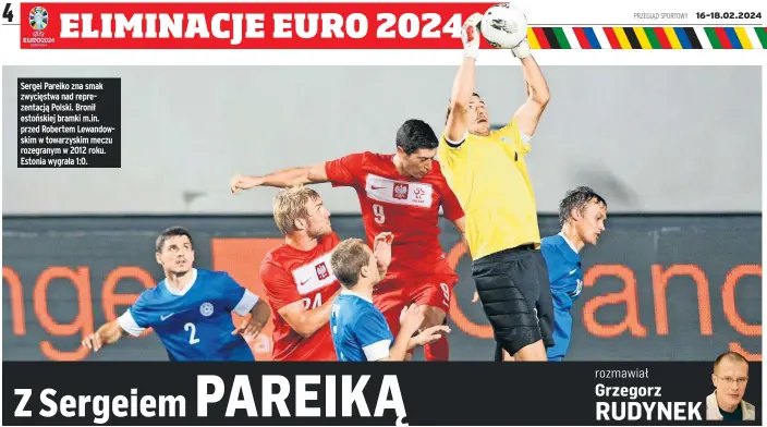  ?? ?? Sergei Pareiko zna smak zwycięstwa nad reprezenta­cją Polski. Bronił estońskiej bramki m.in. przed Robertem Lewandowsk­im w towarzyski­m meczu rozegranym w 2012 roku. Estonia wygrała 1:0.