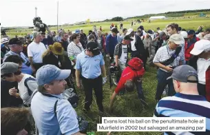  ??  ?? Evans lost his ball on the penultimat­e hole at Muirfield in 2002 but salvaged an amazing par