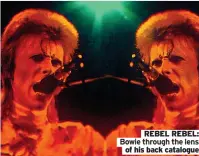  ?? ?? REBEL REBEL: Bowie through the lens
of his back catalogue