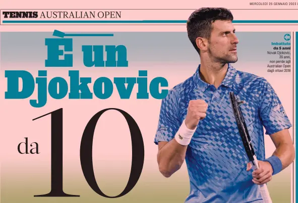  ?? ?? Imbattuto da 5 anni Novak Djokovic, 35 anni, non perde agli Australian Open dagli ottavi 2018