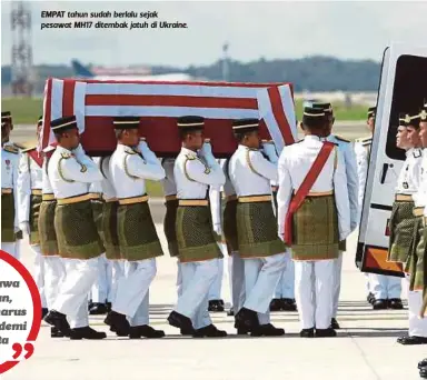  ??  ?? EMPAT tahun sudah berlalu sejak pesawat MH17 ditembak jatuh di Ukraine.