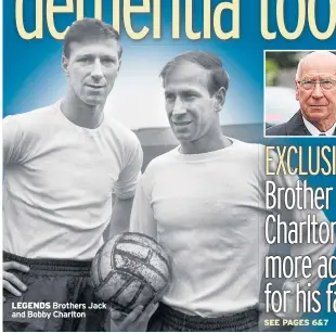  ??  ?? LEGENDS Brothers Jack and Bobby Charlton