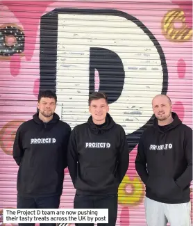  ??  ?? The Project D team are now pushing their tasty treats across the UK by post