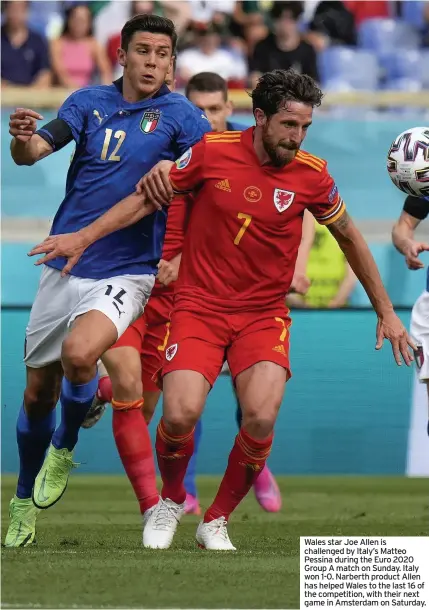  ??  ?? Wales star Joe Allen is challenged by Italy’s Matteo Pessina during the Euro 2020 Group A match on Sunday. Italy won 1-0. Narberth product Allen has helped Wales to the last 16 of the competitio­n, with their next game in Amsterdam on Saturday.