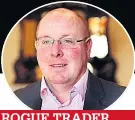  ??  ?? ROGUE TRADER Don’t bank on Nick Leeson behaving