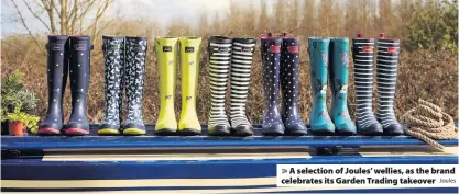  ?? Joules ?? A selection of Joules’ wellies, as the brand celebrates its Garden Trading takeover