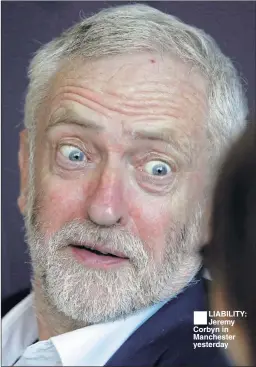  ??  ?? LIABILITY: Jeremy Corbyn in Manchester yesterday