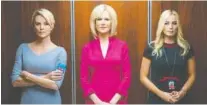  ?? HILARY B. GAYLE/LIONSGATE VIA THE ASSOCIATED PRESS ?? From left are Charlize Theron, Nicole Kidman and Margot Robbie in a scene from “Bombshell.”