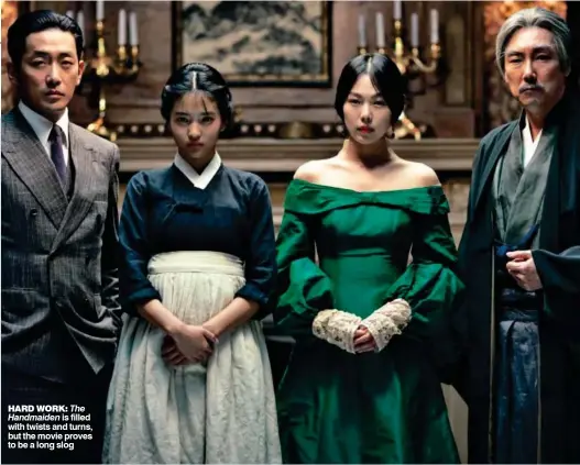  ??  ?? HARD WORK: The
Handmaiden is filled with twists and turns, but the movie proves to be a long slog