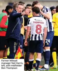  ??  ?? Former Millwall manager Neil Harris, left, with midfielder Ben Thompson