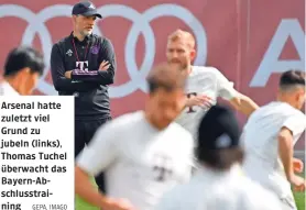  ?? GEPA, IMAGO ?? Arsenal hatte zuletzt viel Grund zu jubeln (links), Thomas Tuchel überwacht das Bayern-Abschlusst­raining