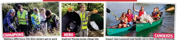  ??  ?? CHAMPIONS
Making a difference: Fife litter pickers get to work HERO
Inspired: Thomas keeps village tidy CANOEISTS
Impact: Sam Laywood took family out to show effects of littering