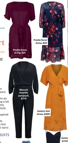  ??  ?? Postie floral dress, $29 Gestuz Ami dress, $499 Postie dress in Fig, $25 Moochi Amplify jumpsuit, $370