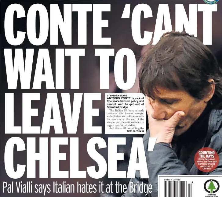  ??  ?? COUNTING THE DAYS Conte hates not having the final say on transfers and wants out of Chelsea